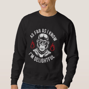 As Far As I Know I'm Delightful Funny Monkey Quote Sweatshirt