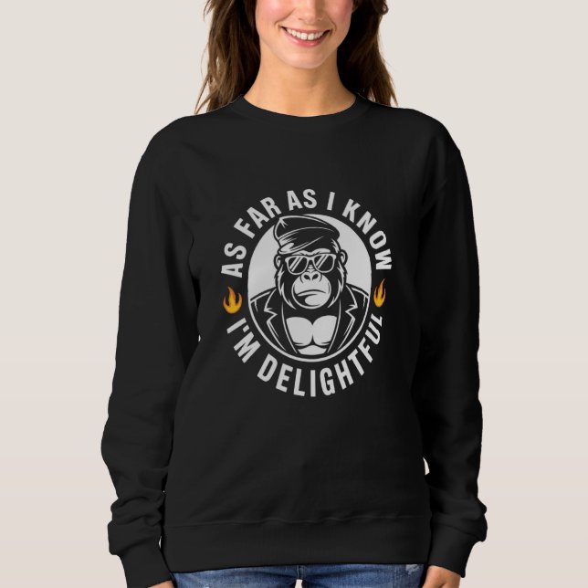 As Far As I Know I'm Delightful Funny Monkey Quote Sweatshirt (Front)