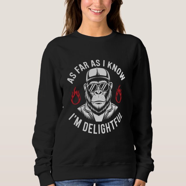 As Far As I Know I'm Delightful Funny Monkey Quote Sweatshirt (Front)