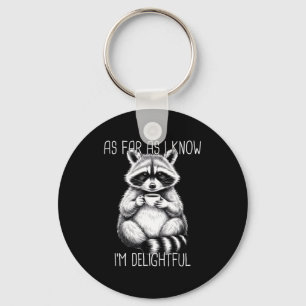 As Far As I Know I'm Delightful Raccoon  Key Ring