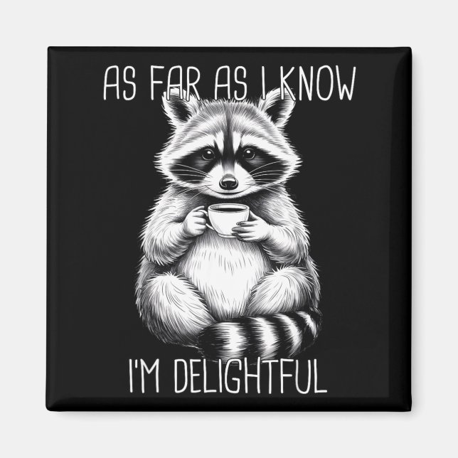 As Far As I Know I'm Delightful Raccoon  Magnet (Front)