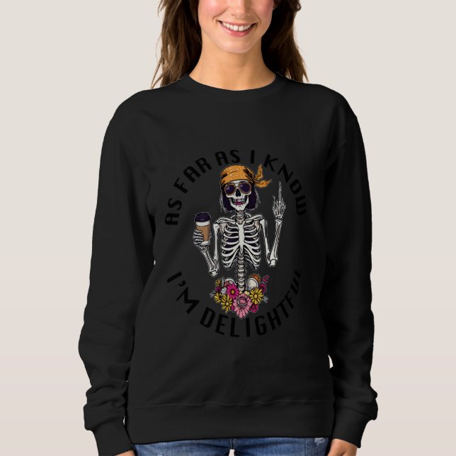 as far as i know i'm delightful sweatshirt (Front)