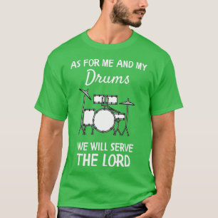 As For Me And My Drums We Will Serve The Lord T-Shirt