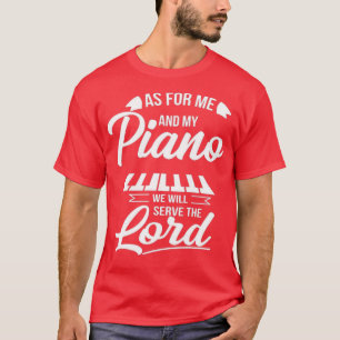 As for Me and My Piano We Will Serve The Lord T-Shirt