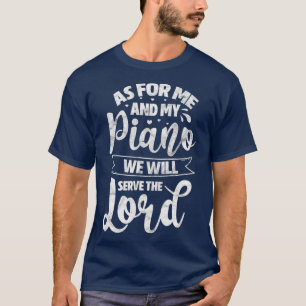 As for Me and My Piano We Will Serve The Lord T-Shirt