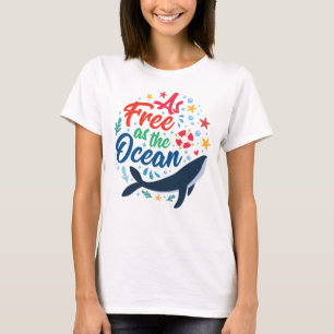 As Free As the Ocean, Whale Sea Life T-Shirt