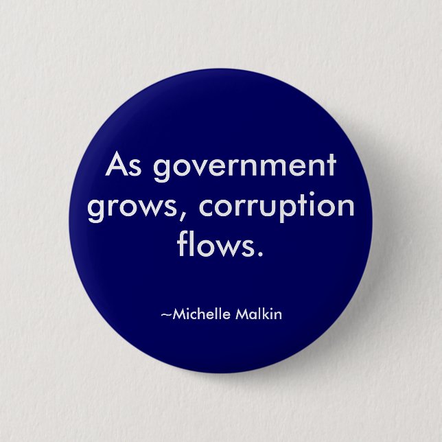 As government grows, corruption flows. 6 cm round badge (Front)
