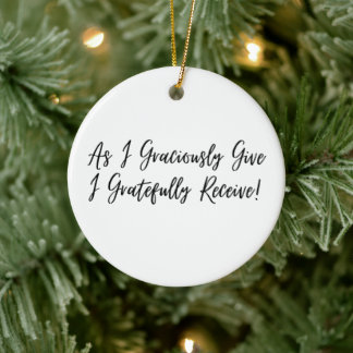 As I Graciously Give I Gratefully Receive Ornament