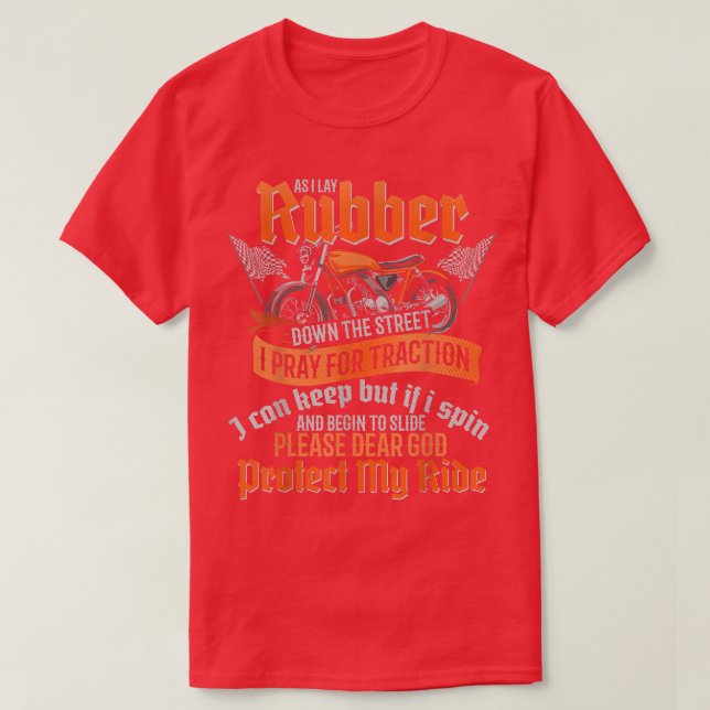 As I Lay Rubber Down The Street Bikers Love Racing T-Shirt (Design Front)