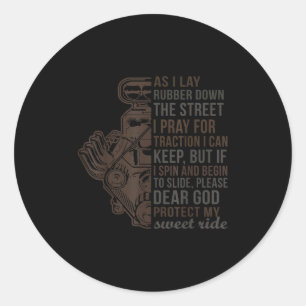 As I Lay Rubber Down The Street I Pray For Tractio Classic Round Sticker