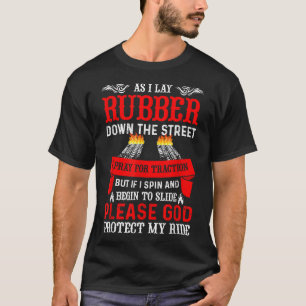 As I Lay Rubber Down The Street Traction Ride Car T-Shirt