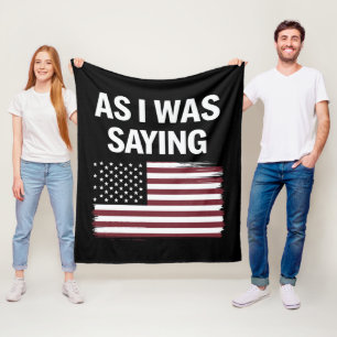 As I Was Saying Funny Political Trump 2024  Fleece Blanket