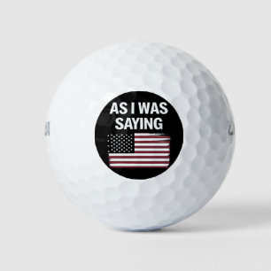As I Was Saying Funny Political Trump 2024  Golf Balls