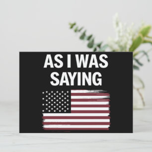 As I Was Saying Funny Political Trump 2024  Invitation