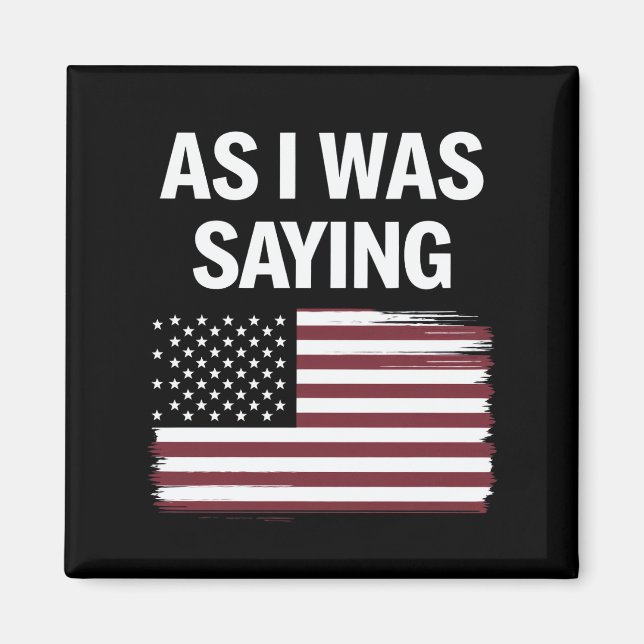 As I Was Saying Funny Political Trump 2024  Magnet (Front)