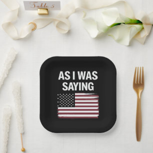 As I Was Saying Funny Political Trump 2024  Paper Plate