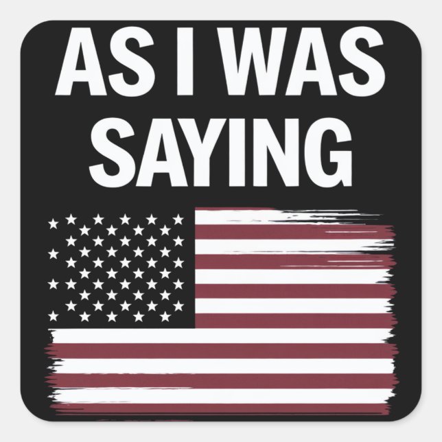 As I Was Saying Funny Political Trump 2024  Square Sticker (Front)