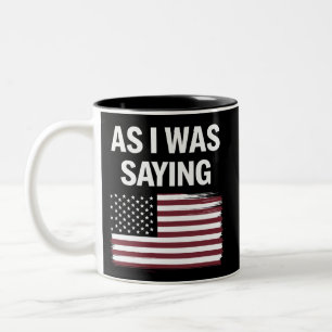 As I Was Saying Funny Political Trump 2024  Two-Tone Coffee Mug