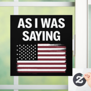 As I Was Saying Funny Political Trump 2024  Window Cling