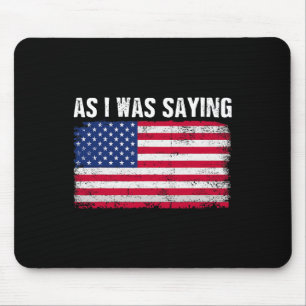 As I Was Saying Funny Political Trump Quote 2024 E Mouse Mat