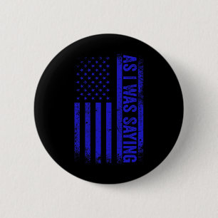 As I Was Saying Funny Trump 2024 American Flag Pol 6 Cm Round Badge