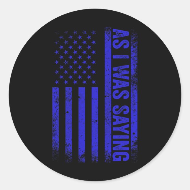 As I Was Saying Funny Trump 2024 American Flag Pol Classic Round Sticker (Front)