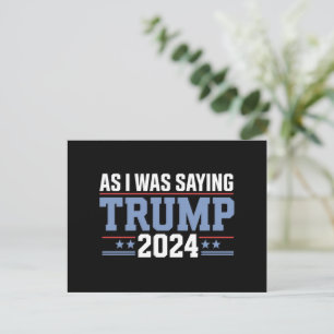 As I Was Saying Trump 2024 Election Postcard