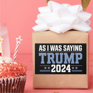 As I Was Saying Trump 2024 Election Rectangular Sticker
