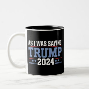 As I Was Saying Trump 2024 Election Two-Tone Coffee Mug