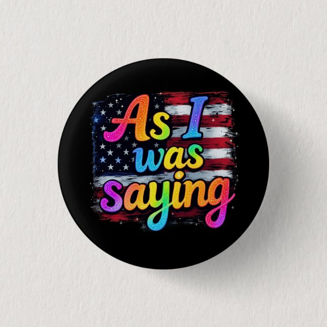 As I Was Saying Trump 2024 Make America Great  3 Cm Round Badge (Front)