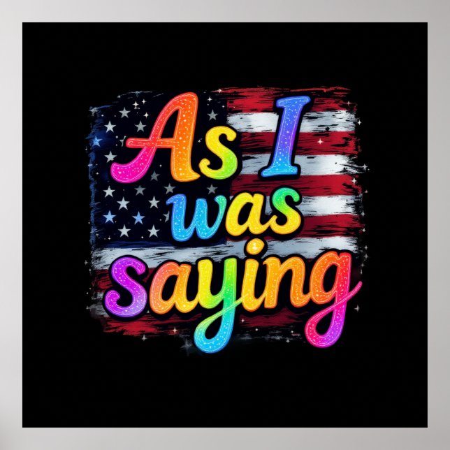 As I Was Saying Trump 2024 Make America Great  Poster (Front)