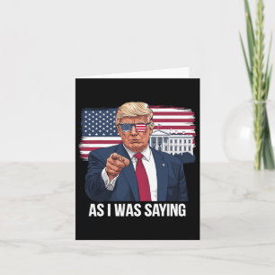 As I Was Saying Trump Patriotic Usa Political Card
