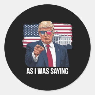 As I Was Saying Trump Patriotic Usa Political Classic Round Sticker