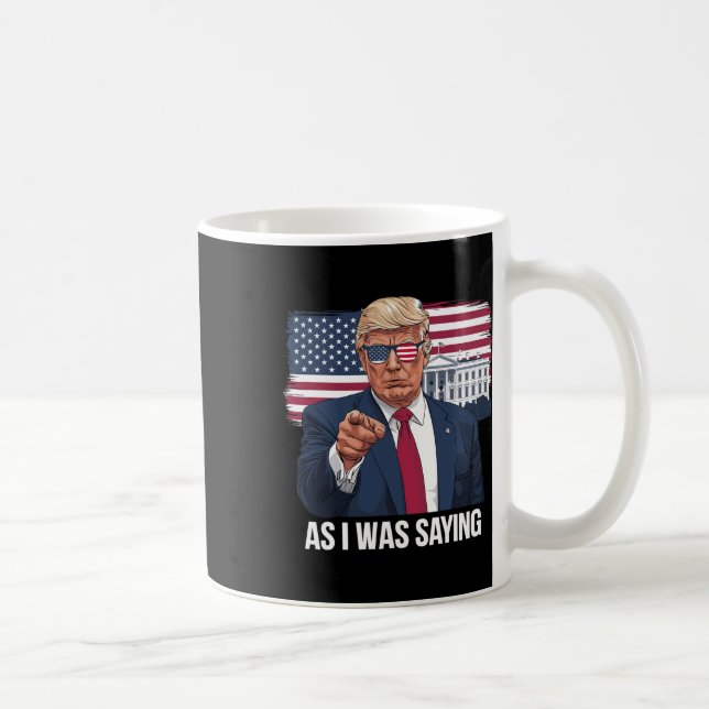 As I Was Saying Trump Patriotic Usa Political  Coffee Mug (Right)