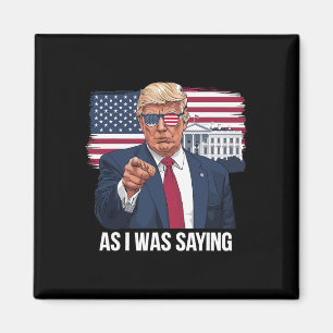As I Was Saying Trump Patriotic Usa Political  Magnet
