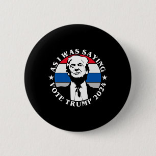 As I Was Saying Vote Trump Funny Butler Election Q 6 Cm Round Badge