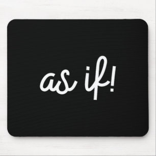 As If 90s Nostalgia Funny Quote Movie T Shirt Mouse Mat