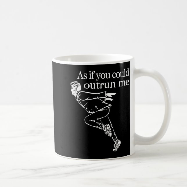 As If You Could Outrun Me Funny Design Gift For Me Coffee Mug (Right)