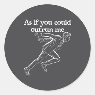 As If You Could Outrun Me Funny Design Humor Sayin Classic Round Sticker