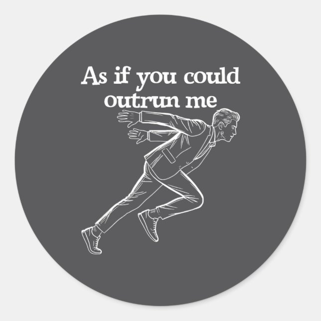 As If You Could Outrun Me Funny Design Humor Sayin Classic Round Sticker (Front)