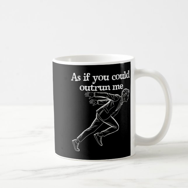 As If You Could Outrun Me Funny Design Humor Sayin Coffee Mug (Right)