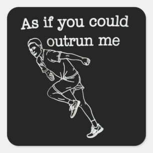 As if You Could Outrun me Funny Humour Square Sticker