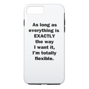 As Long As Everything is Exactly the Way I Want It iPhone 8 Plus/7 Plus Case