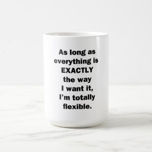 As Long As Everything is Exactly the Way I Want It Coffee Mug