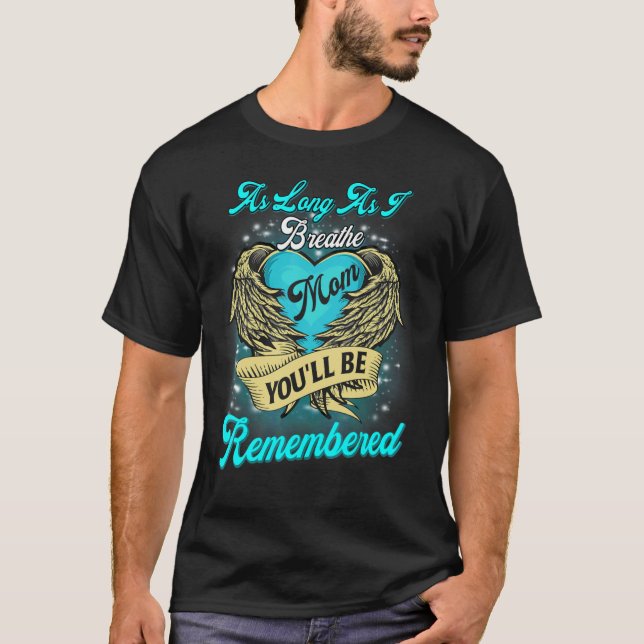 As Long As I Breathe My Mom You'll Be Remembered M T-Shirt (Front)