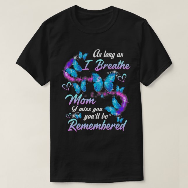 As Long As I Breathe my Mum I Miss You You'll be R T-Shirt (Design Front)