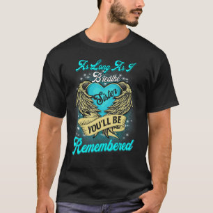 As Long As I Breathe My Sister You'll Be Remembere T-Shirt
