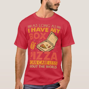 As Long As I Have My Bo Of Pizza I Can Care Less T-Shirt