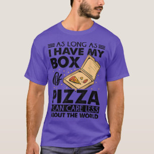 As Long As I Have My Box Of Pizza I Can Care Less6 T-Shirt