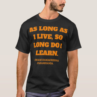 As long as I live quote by Swami Ramakrishna Param T-Shirt